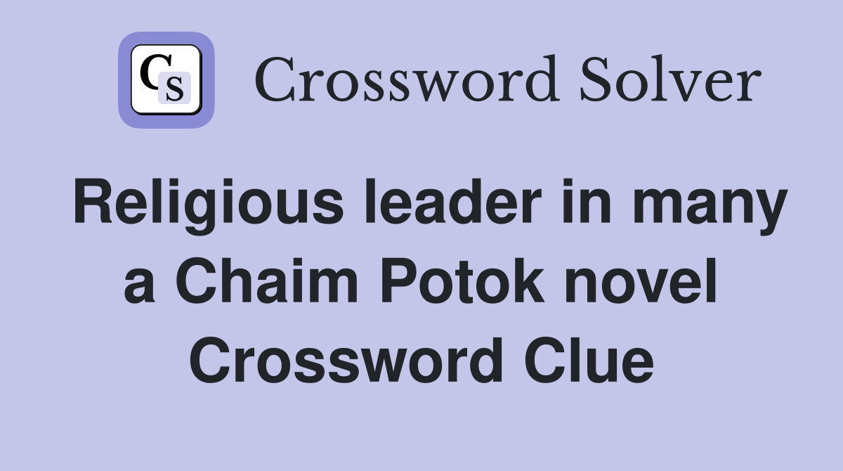 Religious leader in many a Chaim Potok novel Crossword Clue Answers
